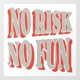 No Risk No Fun Art Print