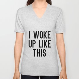 I Woke Up Like This V Neck T Shirt