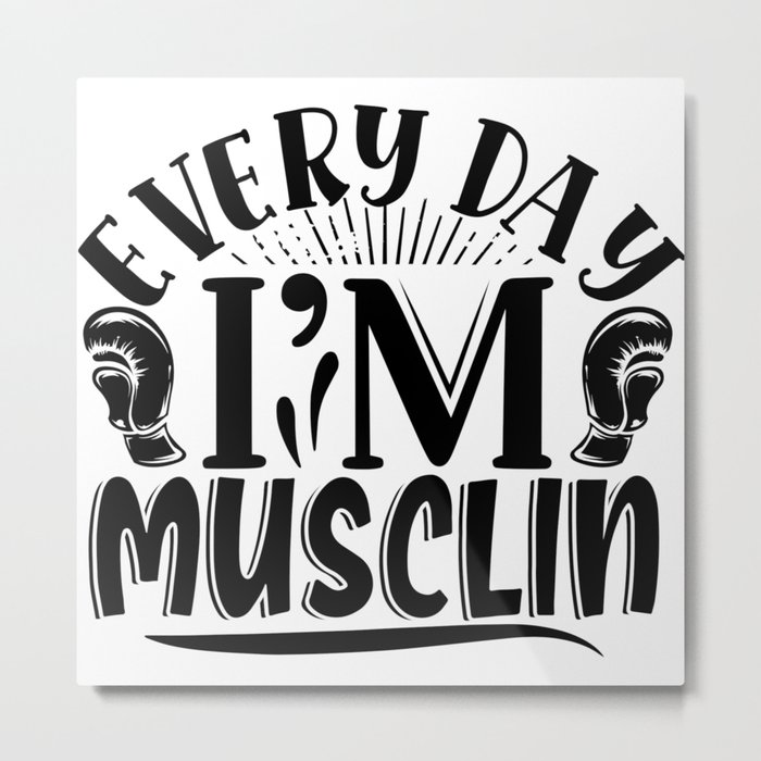 Every Day I’m Musclin Body Builder Quote Metal Print