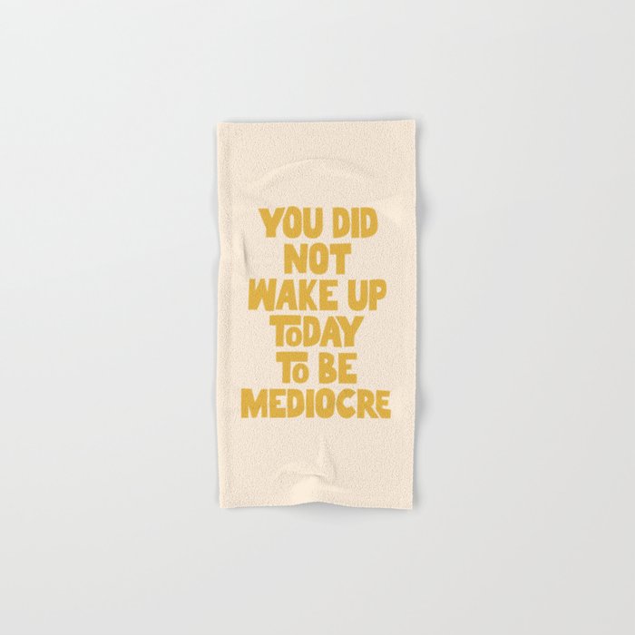 You Did Not Wake Up Today to Be Mediocre Hand & Bath Towel