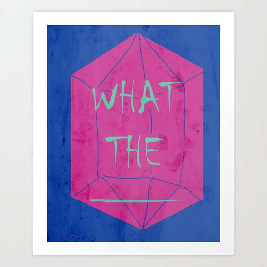 what the _______ Art Print