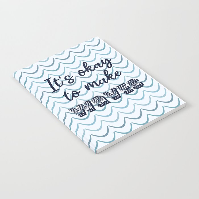 It’s okay to make waves Notebook