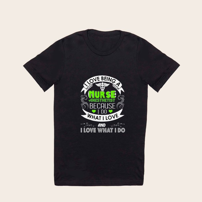 I Love Being a Nurse Anesthetist CRNA T Shirt by The Perfect