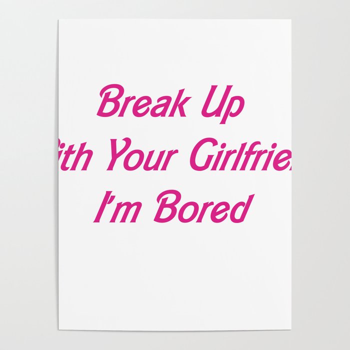 Break Up With Your Girlfriend, I'm Bored Poster