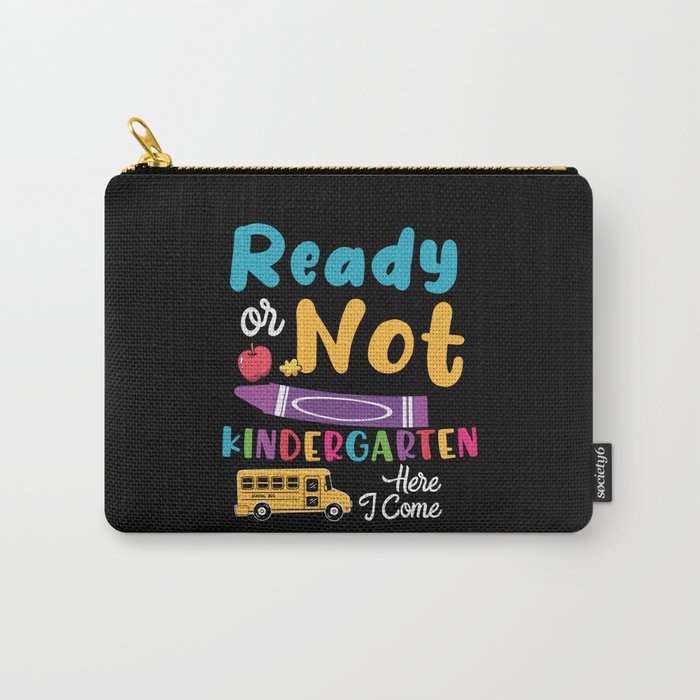 Ready Or Not Kindergarten Here I Come Carry-All Pouch