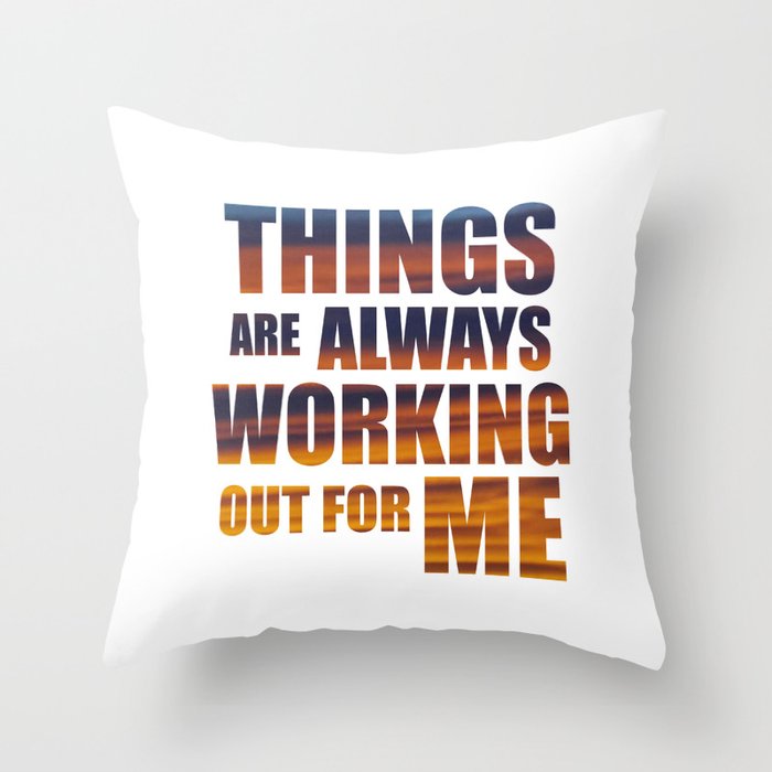 Things Are Always Working Out For Me Throw Pillow By