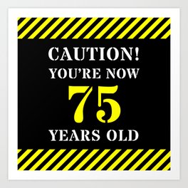 [ Thumbnail: 75th Birthday - Warning Stripes and Stencil Style Text Art Print ]