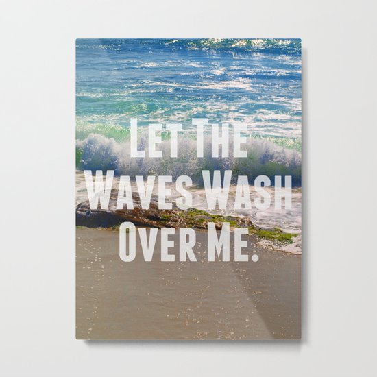 Let The Waves Wash Over Me Metal Print