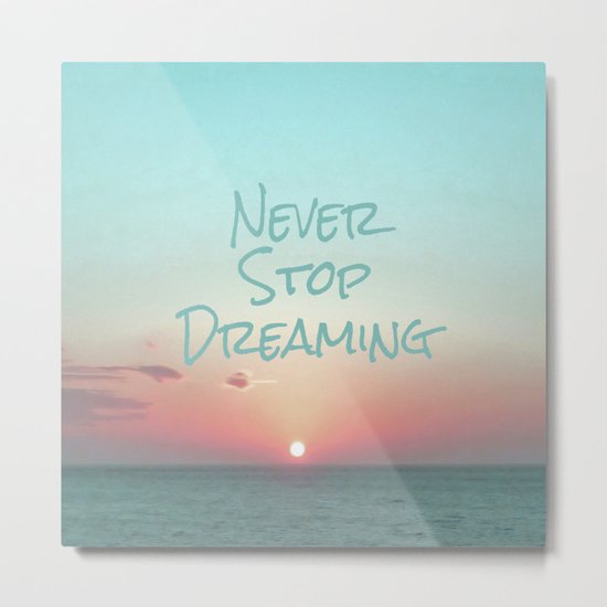 Never Stop Dreaming Metal Print
