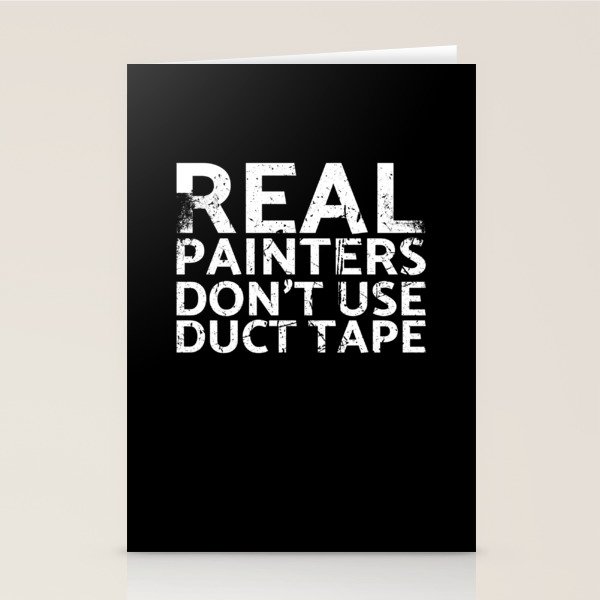 Real Painters Don't Use Duct Tape Design For Stationery Cards by SWBQ