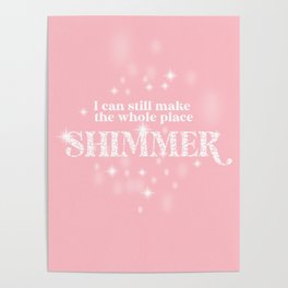 I Can Still Make the Whole Place Shimmer Poster