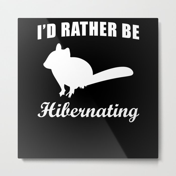 Chipmunk Id rather be Hibernating Metal Print