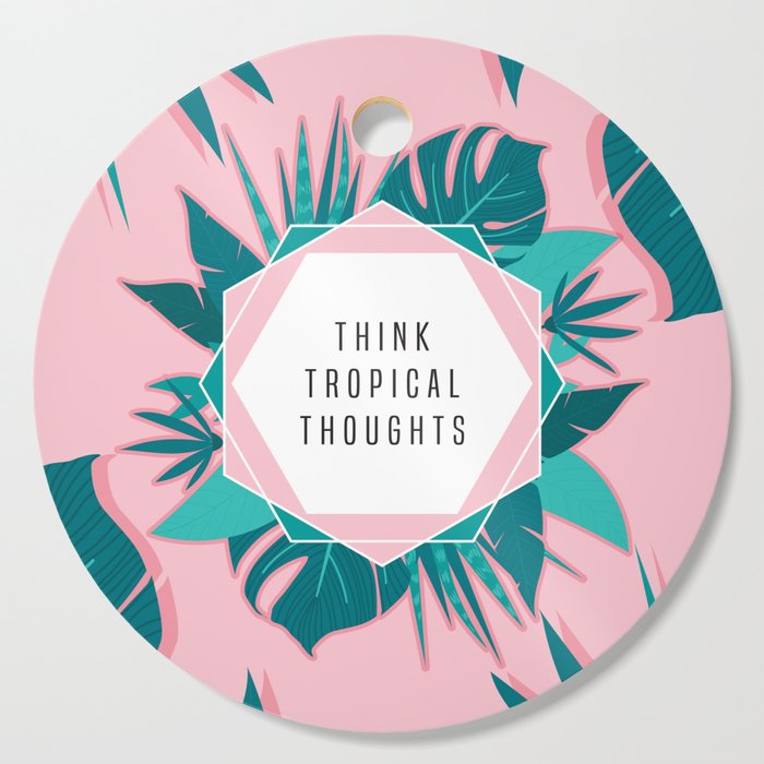 Think Tropical Thoughts Cutting Board