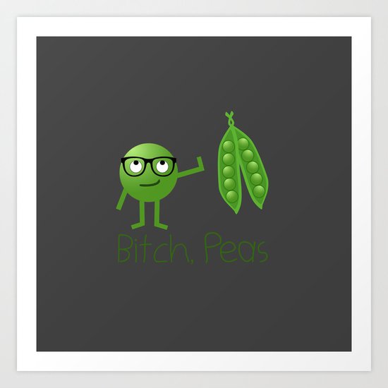 Bitch Peas Art Print