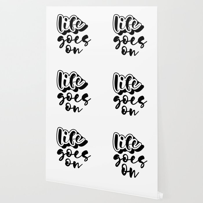 Life Goes On Wallpaper By Chadielhanchi Society6