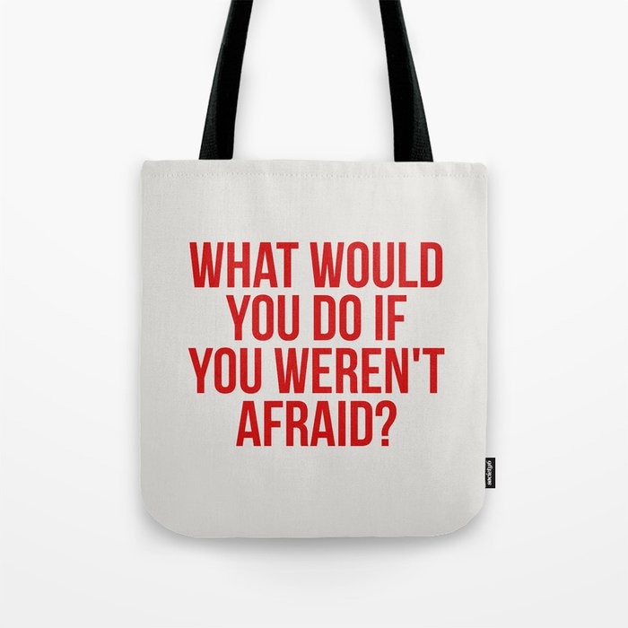What would you do if you weren't afraid? Tote Bag