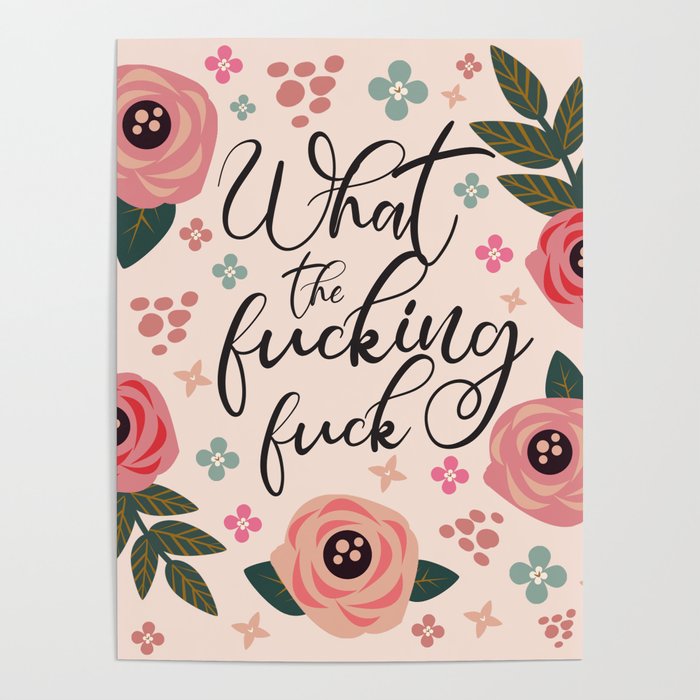 What The Fucking Fuck, Funny, Quote Poster