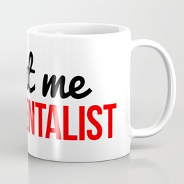 Trust me I'm a mentalist Coffee Mug | Mentalistt Shirt, Mentalisthomedecor, Mentalistwallart, Mentalistsayings, Mentalistphrases, Mentalistquote, Mentalisttee, Mentalistbag, Mentalistlover, Mentalist 