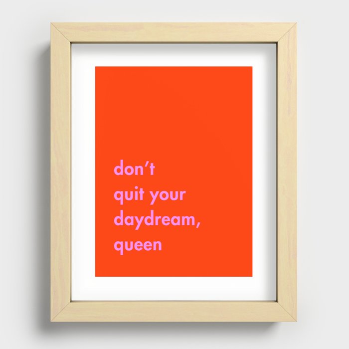 don't quit your daydream, queen - orange / pink Recessed Framed Print