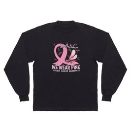 In October We Wear Pink Breast Cancer Long Sleeve T-shirt