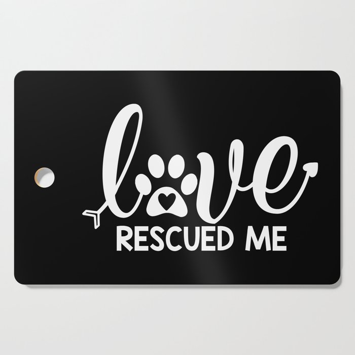 Love Rescued Me Cute Pet Lover Quote Cutting Board