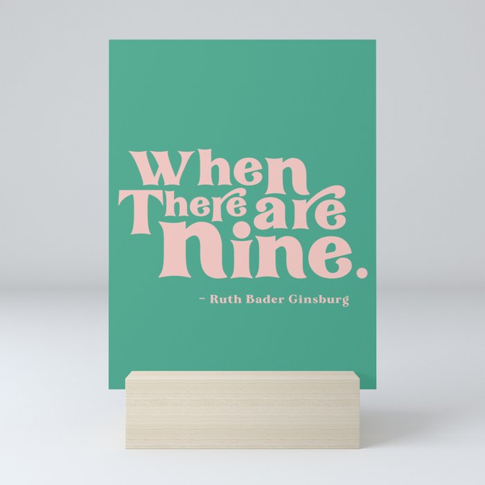 When There Are Nine - Ruth Bader Ginsburg Quote  Mini Art Print