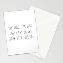 Sometimes you just gotta lay on the floor with your dog. Stationery Card