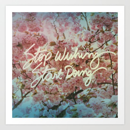 Stop wishing Start doing Art Print