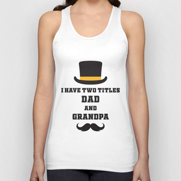 I have two titles dad and grandpa Tank Top