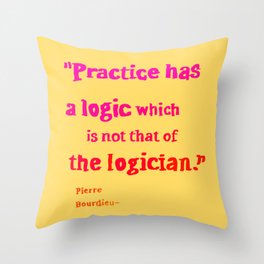 Pierre Bourdieu logic quotes Throw Pillow