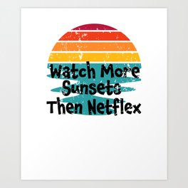 Watch More Sunsets Then Netflex - Great Quote Gift for the Outdoor Personn - Sunset Colors & Black Lettering Design Art Print | Hiking, Explore, Travel, Wild, Sticker, Outdoors, Trees, Vintage, Adventure, Summer 