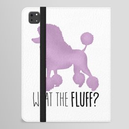 What The Fluff? (Poodle) iPad Folio Case