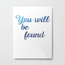 You will be found Metal Print