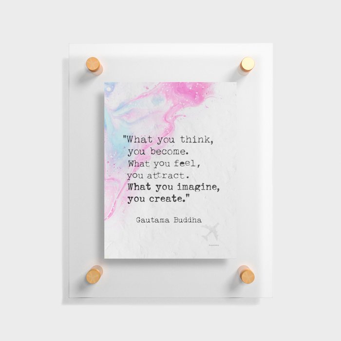 Gautama Buddha quote 06. What you think, you become. Floating Acrylic Print