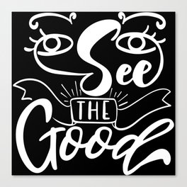 See The Good Inspirational Lettering Quote Canvas Print