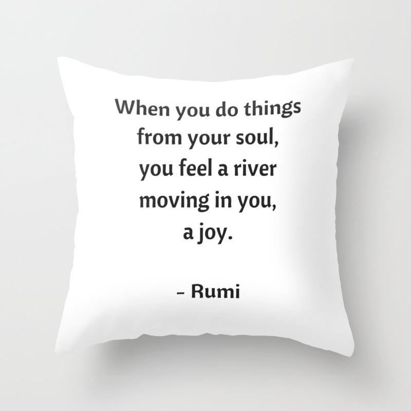 Rumi Inspirational Quotes Do Things From Your Soul Throw Pillow By Myrainbowlove Society6