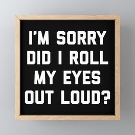 Roll My Eyes Out Loud Funny Sarcastic Quote Framed Mini Art Print