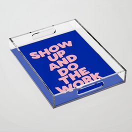 Show Up and Do the Work Acrylic Tray