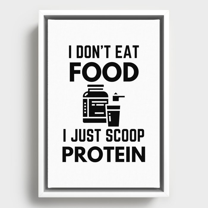 I Don't Eat Food, I Just Scoop Protein Whey Humor Framed Canvas by