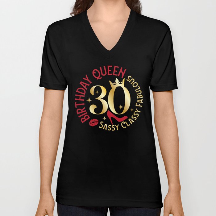 30 Birthday Queen Sassy Classy Fabulous V Neck T Shirt