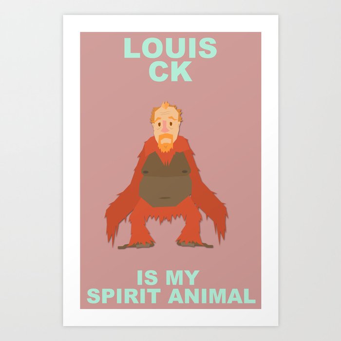 Louis CK is my Spirit Animal Art Print