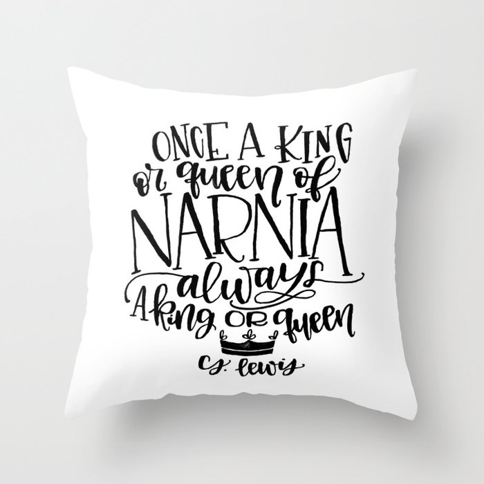 Once a King or Queen of Narnia, Always a King or Queen - C.S. Lewis Quote Throw Pillow