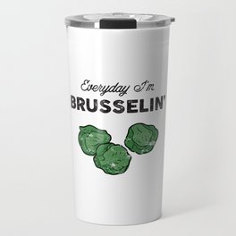 Everyday I'm Brusselin' Travel Mug
