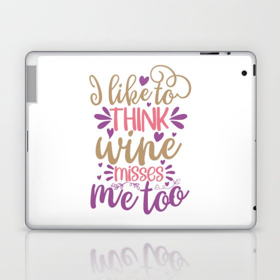 I Like To Think Wine Misses Me Too Laptop & iPad Skin