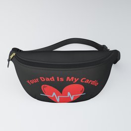 Your Dad Is My Cardio Fanny Pack