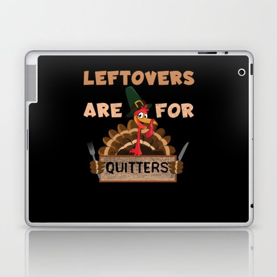 Fall Leftovers For Quitters Turkey Thanksgiving Laptop & iPad Skin