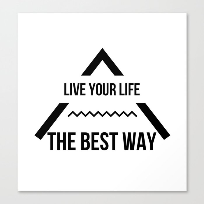 LIVE YOUR LIFE THE BEST WAY Canvas Print