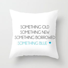 Something Old Something New Something Borrowed Something Blue Throw Pillow