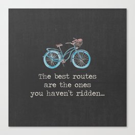 The Best Routes Are The Ones You Haven't Ridden - bike cyclist cycle quote motto Canvas Print