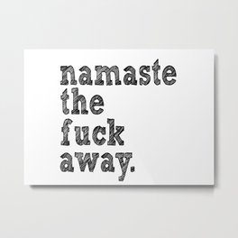 namaste the fuck away. Metal Print | Meditation, Namaste, Funny, Digital, Drawing, Mindfulness, Popart, Yoga, Typography, Newage 